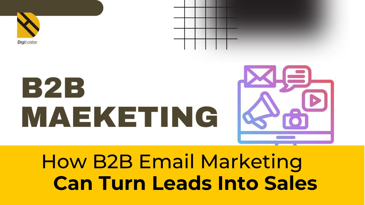 How B2B Email Marketing Can Turn Leads Into Sales